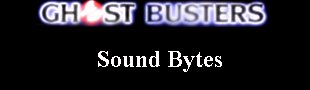 Ghostbusters Sound Bytes